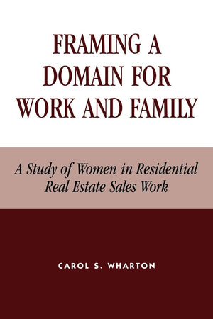Framing a Domain for Work and Family: A Study of Women in Residential Real Estate Sales Work