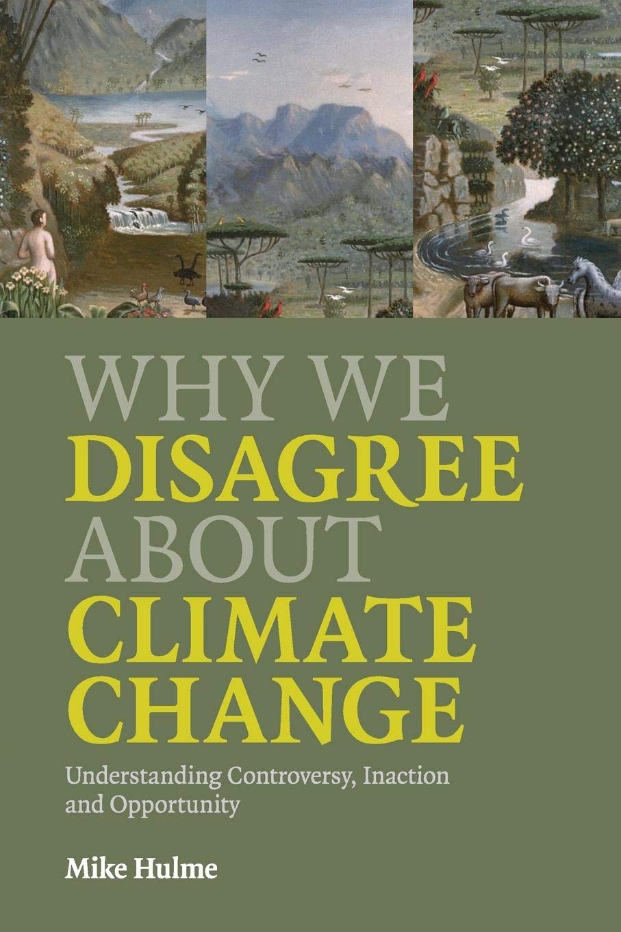Why We Disagree about Climate Change: Why We Disagree About Climate Change: Understanding Controversy, Inaction and Opportunity,New