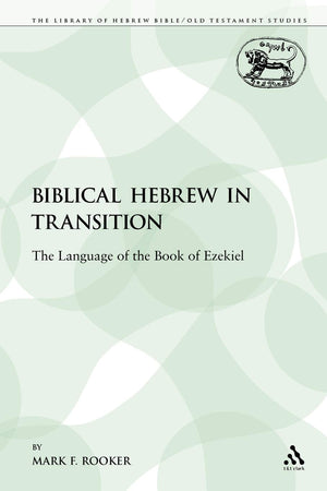 Biblical Hebrew In Transition: The Language Of The Book Of Ezekiel (The Library Of Hebrew Bible/Old Testament Studies)