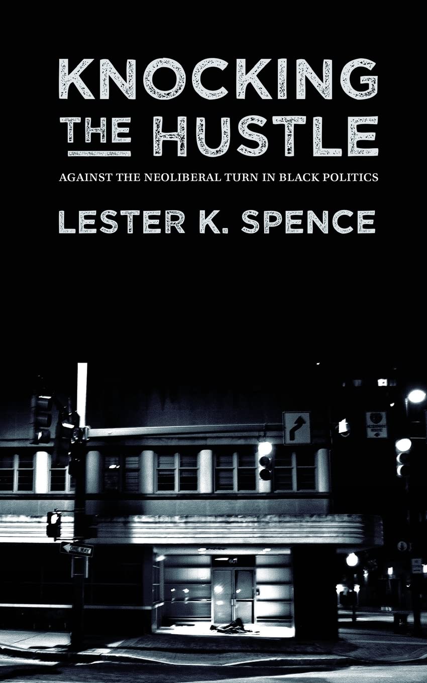 Knocking The Hustle: Against The Neoliberal Turn In Black Politics,Used