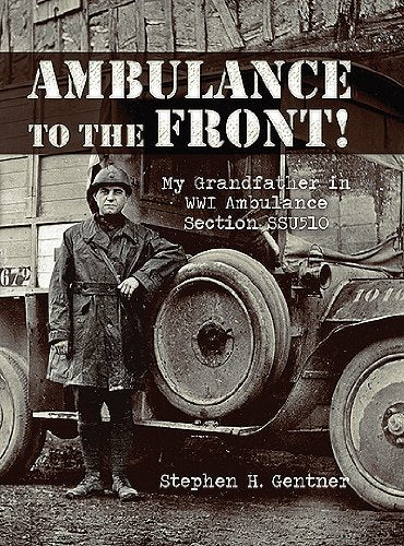 Ambulance to the Front!: My Grandfather in Wwi Ambulance Section Ssu510,Used
