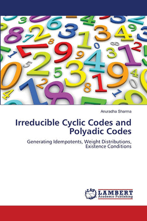 Irreducible Cyclic Codes and Polyadic Codes: Generating Idempotents, Weight Distributions, Existence Conditions,Used