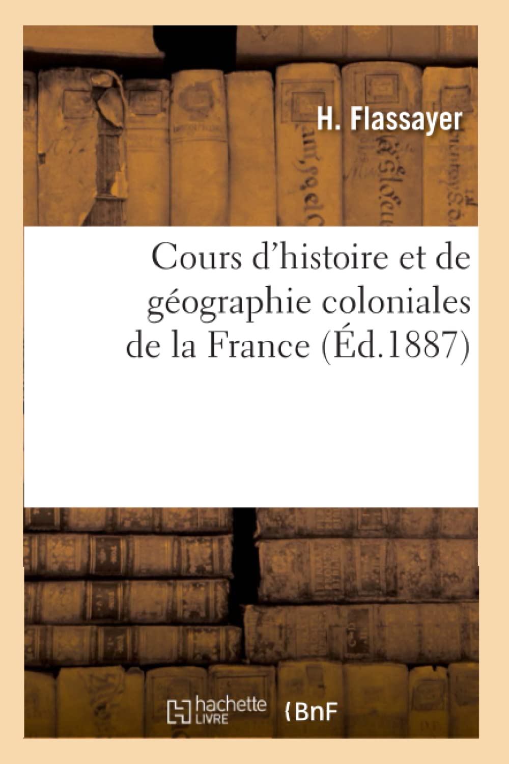 Cours D'Histoire Et De Gographie Coloniales De La France, (D.1887) (Sciences Sociales) (French Edition),Used