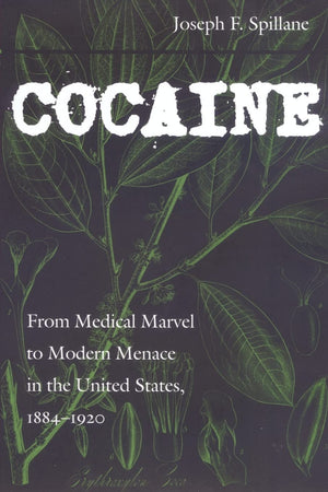 Cocaine: From Medical Marvel To Modern Menace In The United States, 18841920 (Studies In Industry And Society, 18),Used