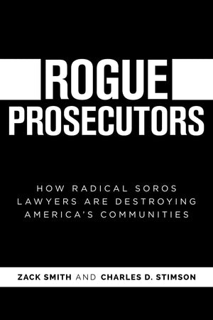 Rogue Prosecutors: How Radical Soros Lawyers Are Destroying America'S Communities,Used