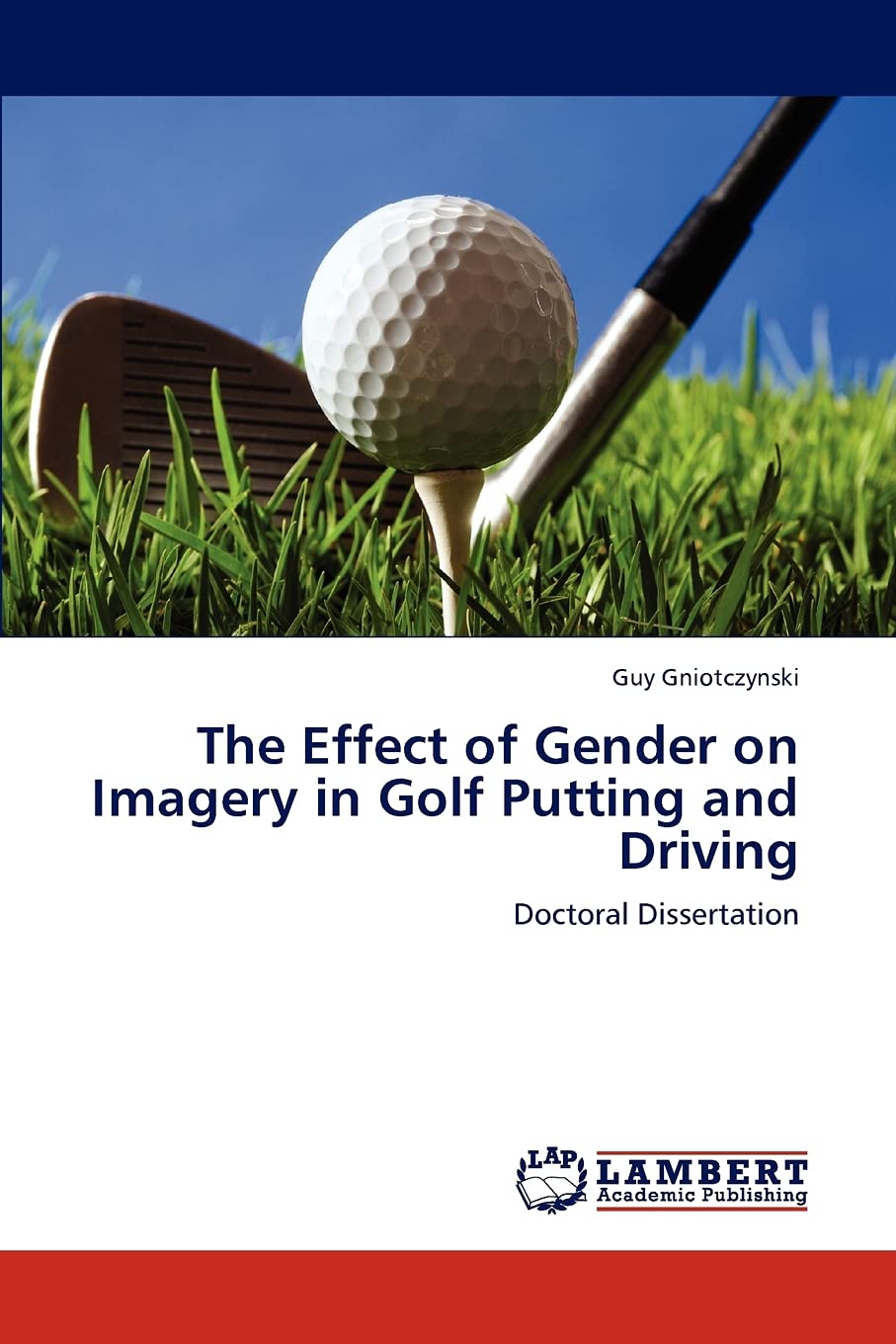 The Effect of Gender on Imagery in Golf Putting and Driving: Doctoral Dissertation,Used