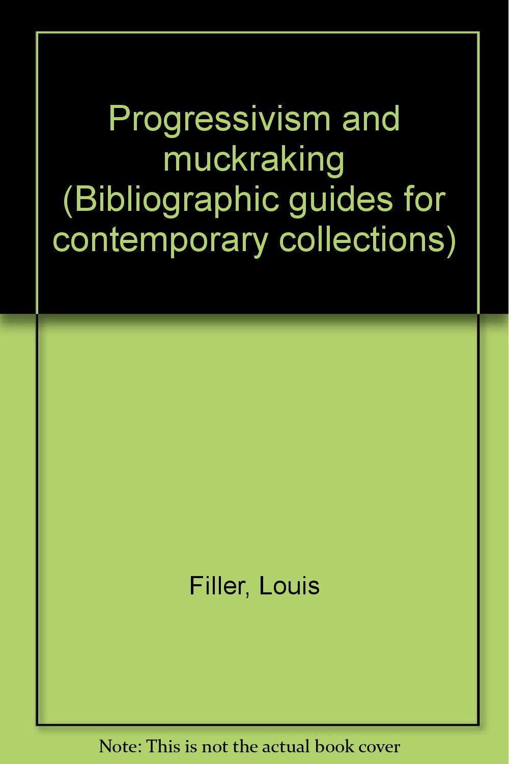 Progressivism and muckraking (Bibliographic guides for contemporary collections),Used