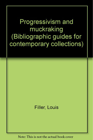 Progressivism and muckraking (Bibliographic guides for contemporary collections),Used