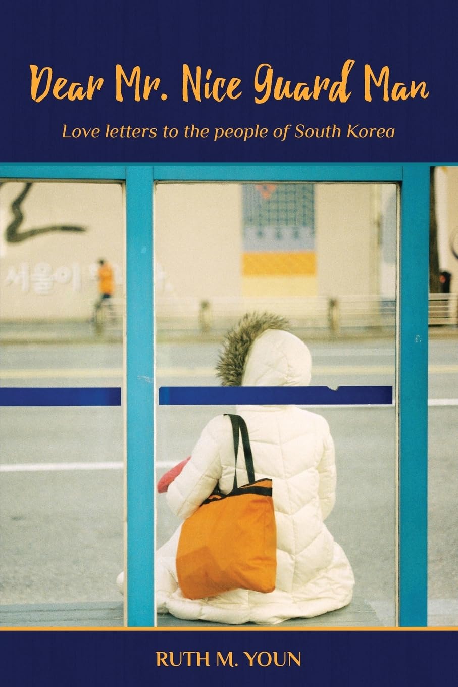Dear Mr. Nice Guard Man: Love Letters To The People Of South Korea,Used