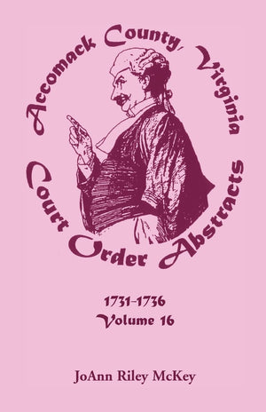 Accomack County, Virginia Court Order Abstracts, Volume 16: 17311736,Used