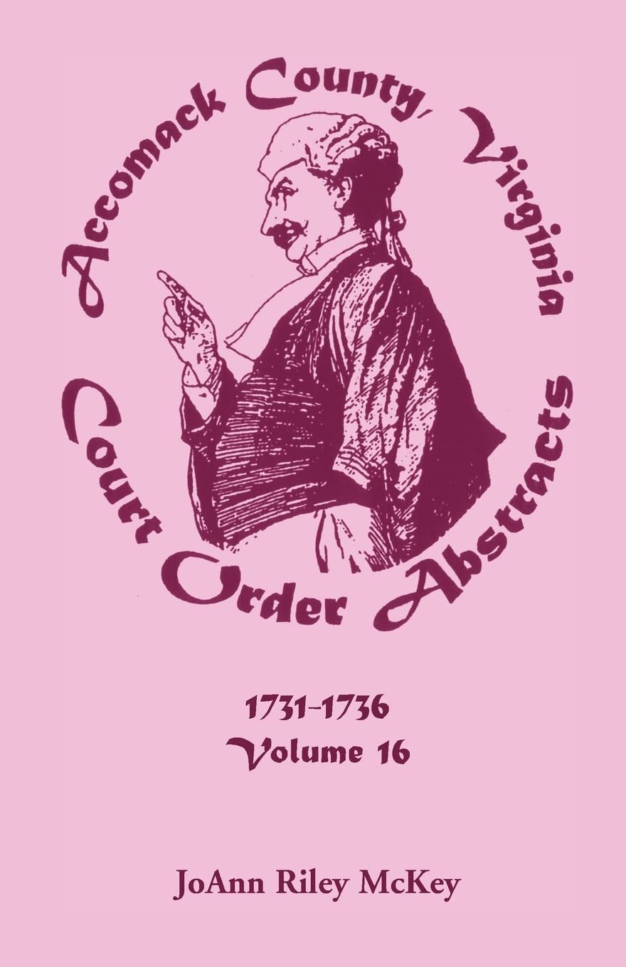 Accomack County, Virginia Court Order Abstracts, Volume 16: 17311736,Used