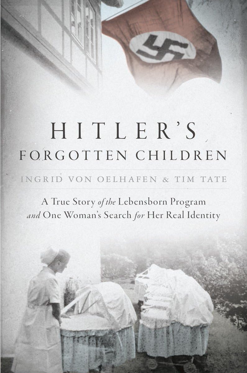 Hitler'S Forgotten Children: A True Story Of The Lebensborn Program And One Woman'S Search For Her Real Identity,New