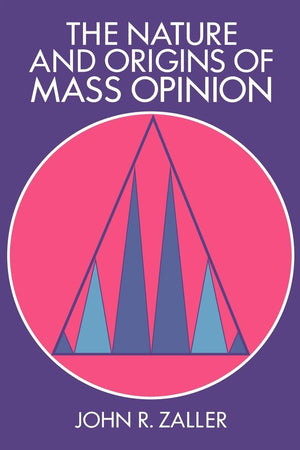 The Nature And Origins Of Mass Opinion (Cambridge Studies In Public Opinion And Political Psychology),New