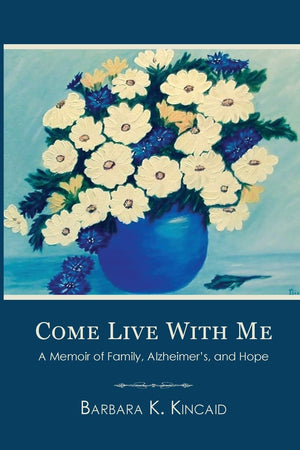 Come Live with Me: A Memoir of Family, Alzheimer's, and Hope,Used