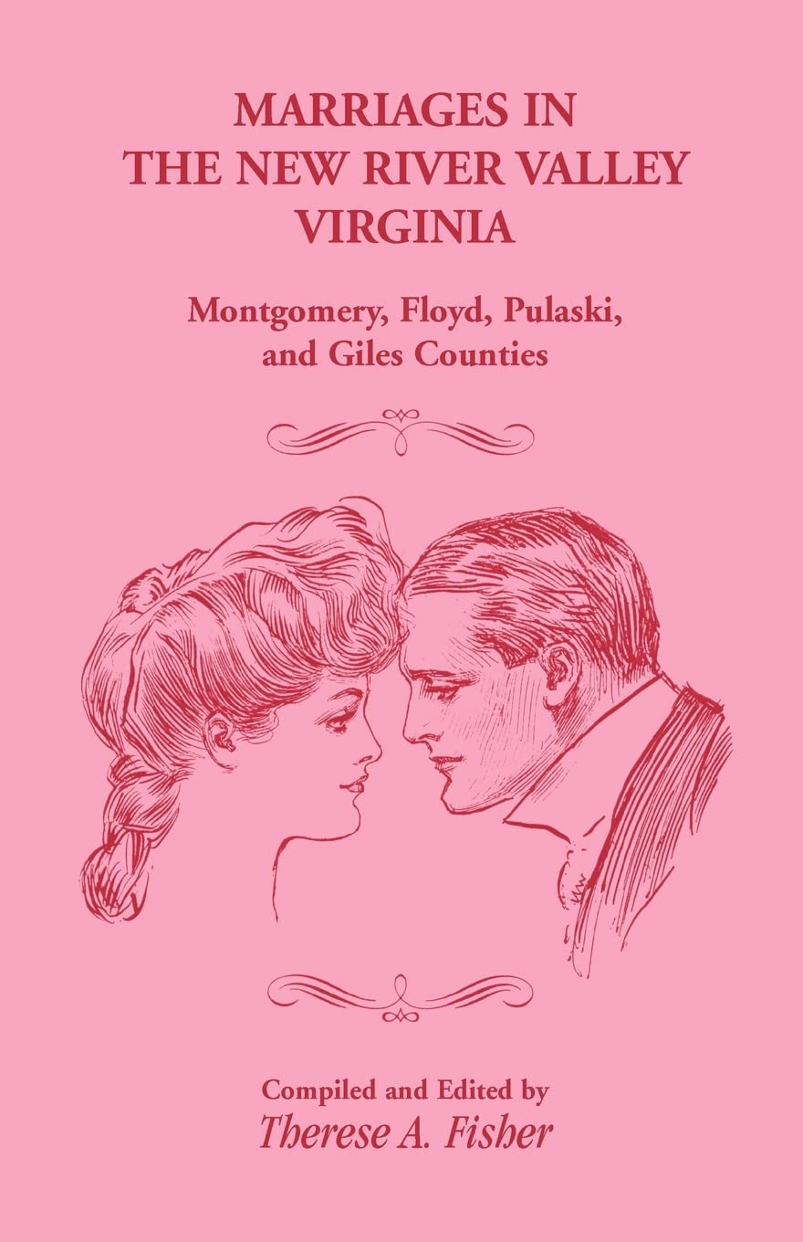 Marriages in the New River Valley, Virginia: Mongtomery, Floyd, Pulaski, and Giles Counties,Used