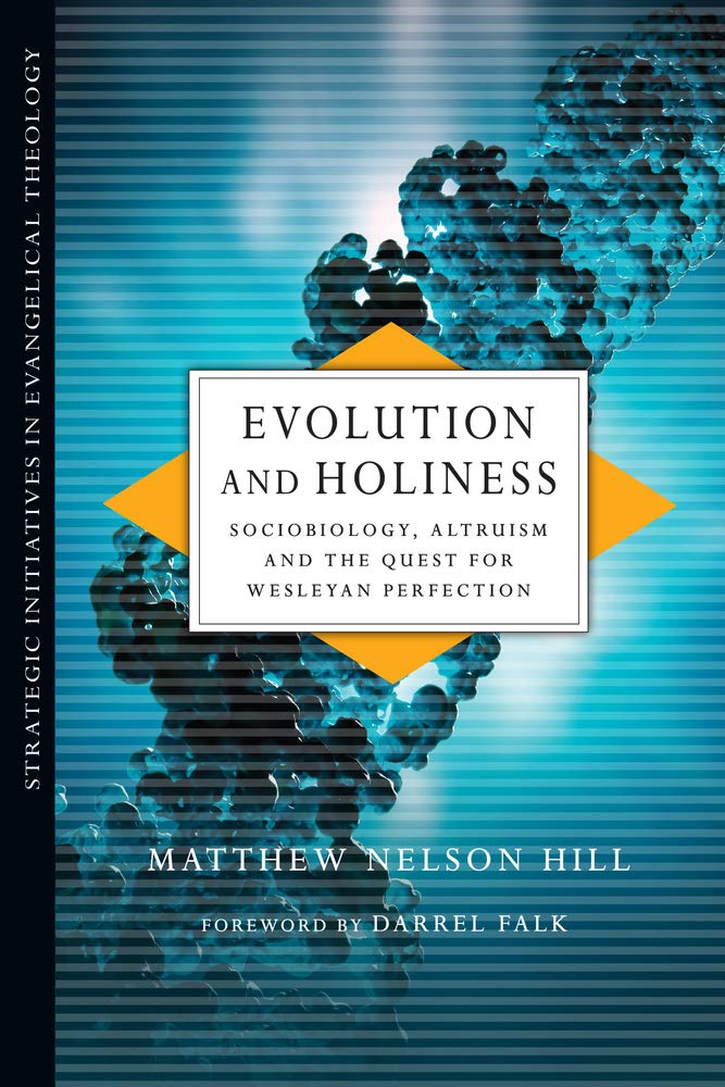 Evolution and Holiness: Sociobiology, Altruism and the Quest for Wesleyan Perfection (Strategic Initiatives in Evangelical Theol,Used