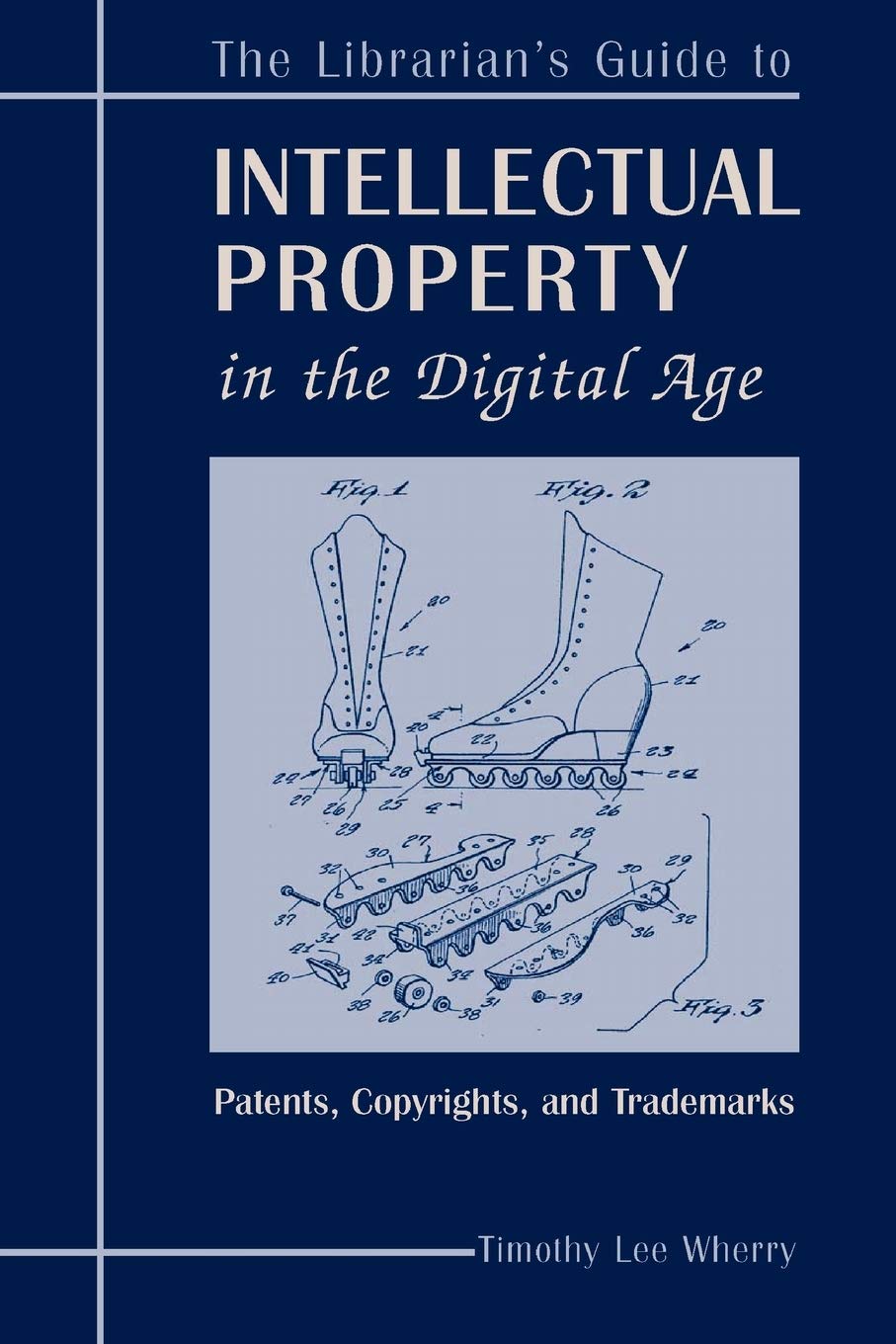 Librarian'S Guide To Intellectual Property In The Digital Age: Copyrights, Patents, And Trademarks,New