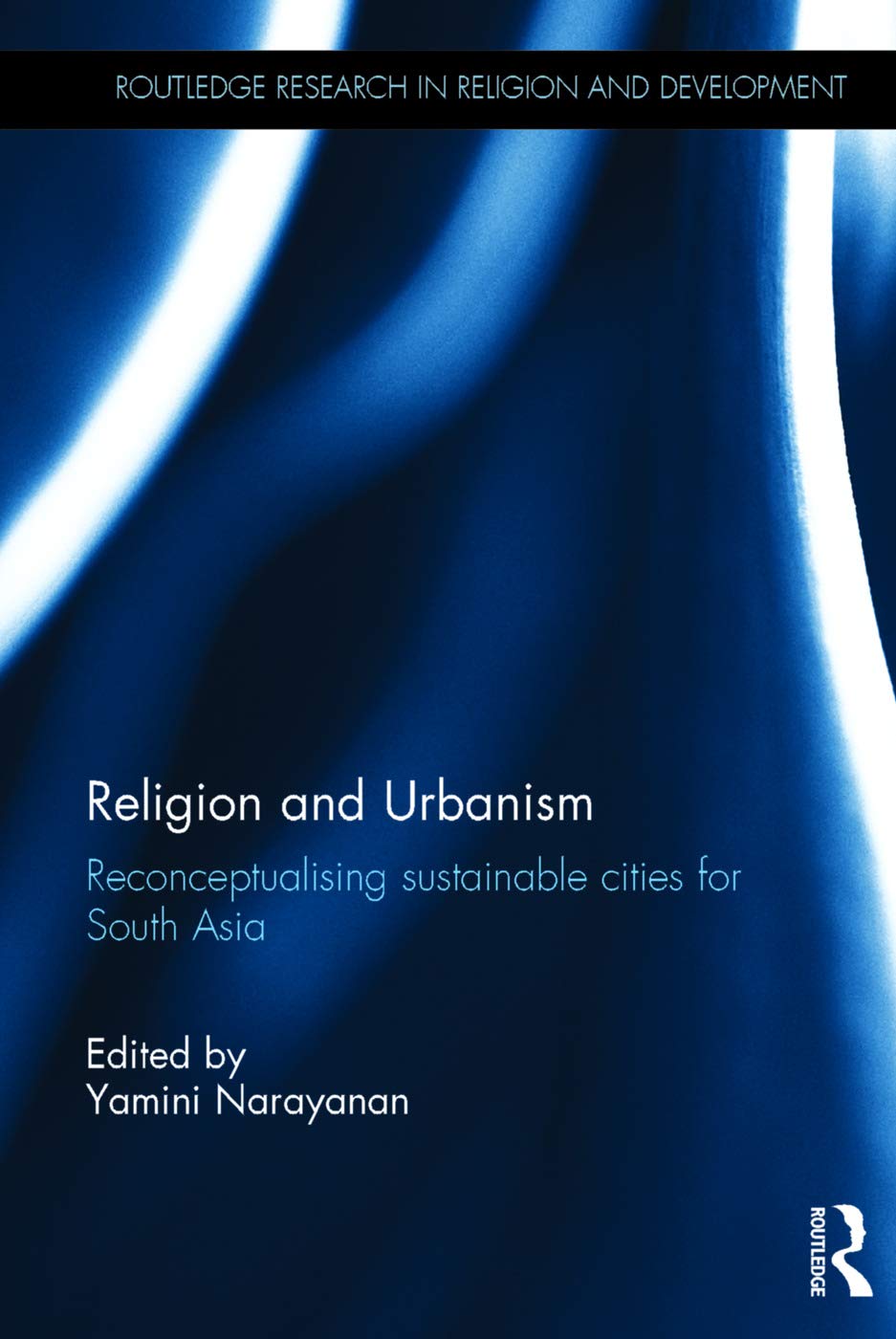 Religion and Urbanism: Reconceptualising sustainable cities for South Asia (Routledge Research in Religion and Development),Used