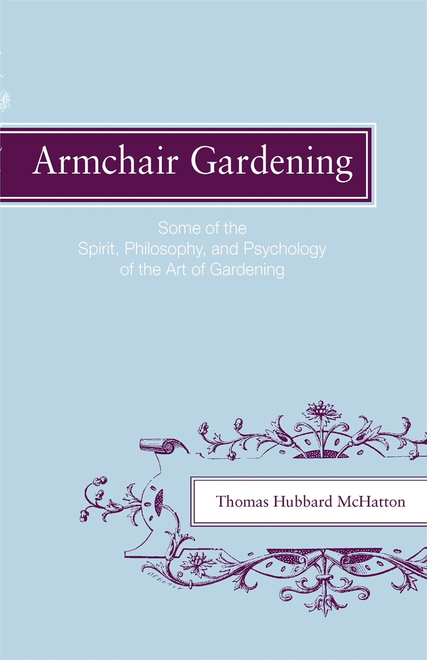 Armchair Gardening: Some Of The Spirit, Philosophy And Psychology Of The Art Of Gardening,Used