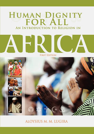 Human Dignity For All: An Introduction To Religion In Africa (First Edition),New