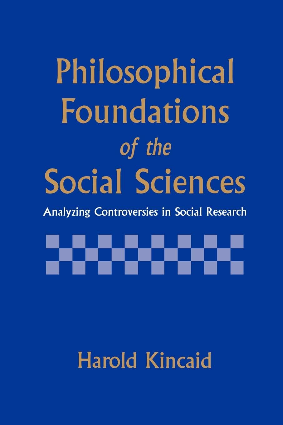 Philosophical Foundations of the Social Sciences: Analyzing Controversies in Social Research,New