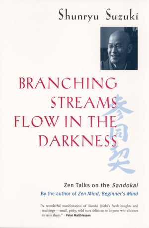 Branching Streams Flow In The Darkness: Zen Talks On The Sandokai,New