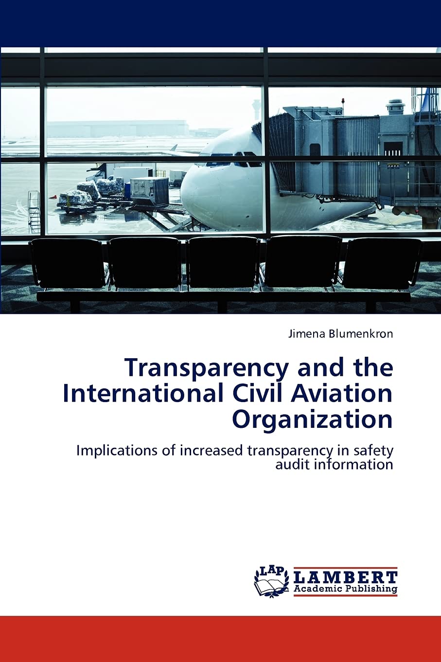 Transparency and the International Civil Aviation Organization: Implications of increased transparency in safety audit informati,Used