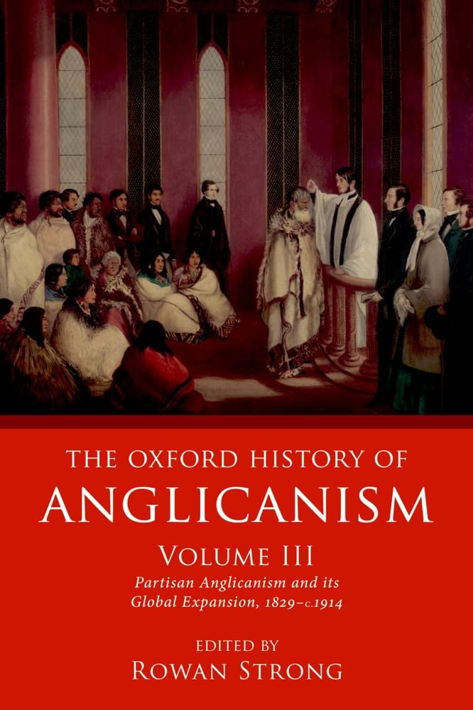 The Oxford History of Anglicanism, Volume III: Partisan Anglicanism and its Global Expansion 1829c. 1914,Used
