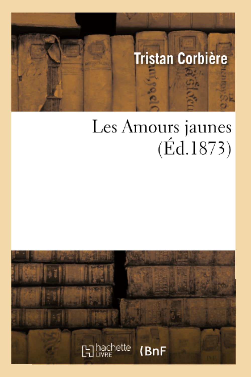 Les Amours Jaunes (D.1873) (Litterature) (French Edition),New