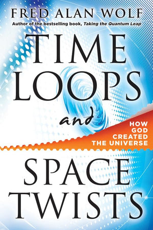 Time Loops And Space Twists: How God Created The Universe,New