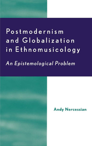 Postmodernism And Globalization In Ethnomusicology: An Epistemological Problem,Used
