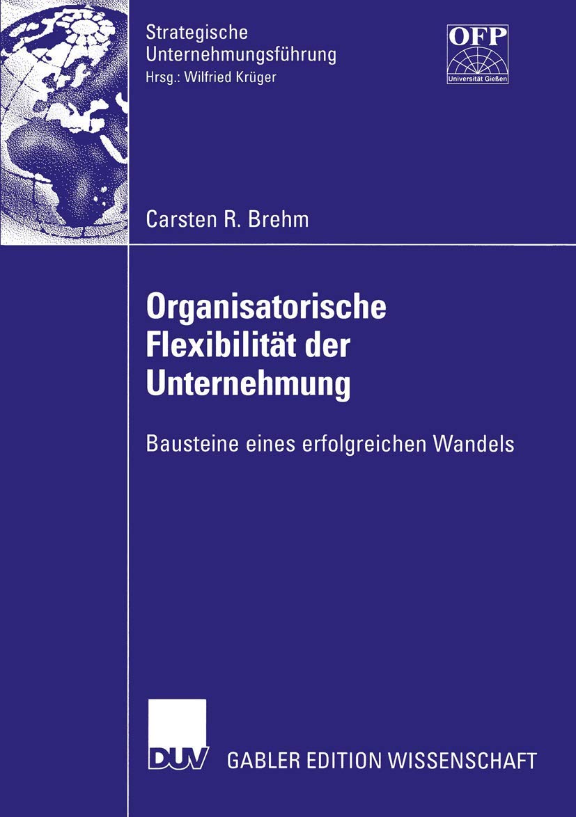 Organisatorische Flexibilitt der Unternehmung: Bausteine eines erfolgreichen Wandels (Strategische Unternehmungsfhrung) (German ,Used