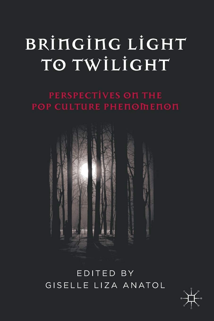 Bringing Light to Twilight: Perspectives on a Pop Culture Phenomenon,Used