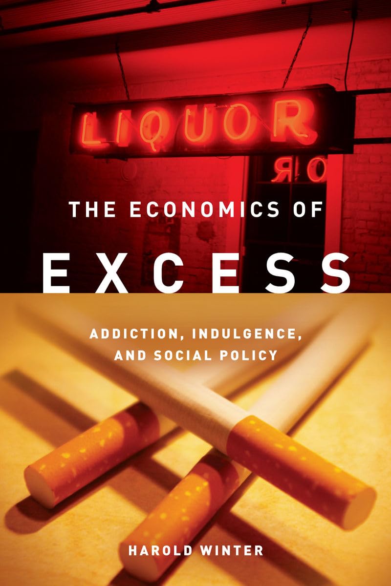 The Economics Of Excess: Addiction, Indulgence, And Social Policy,Used