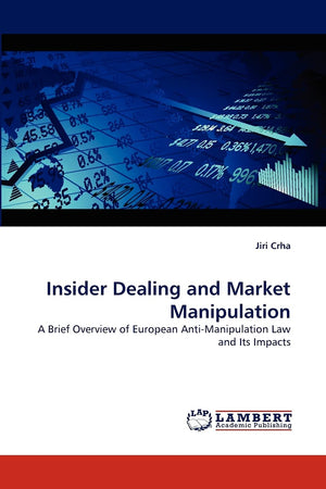Insider Dealing and Market Manipulation: A Brief Overview of European AntiManipulation Law and Its Impacts,Used