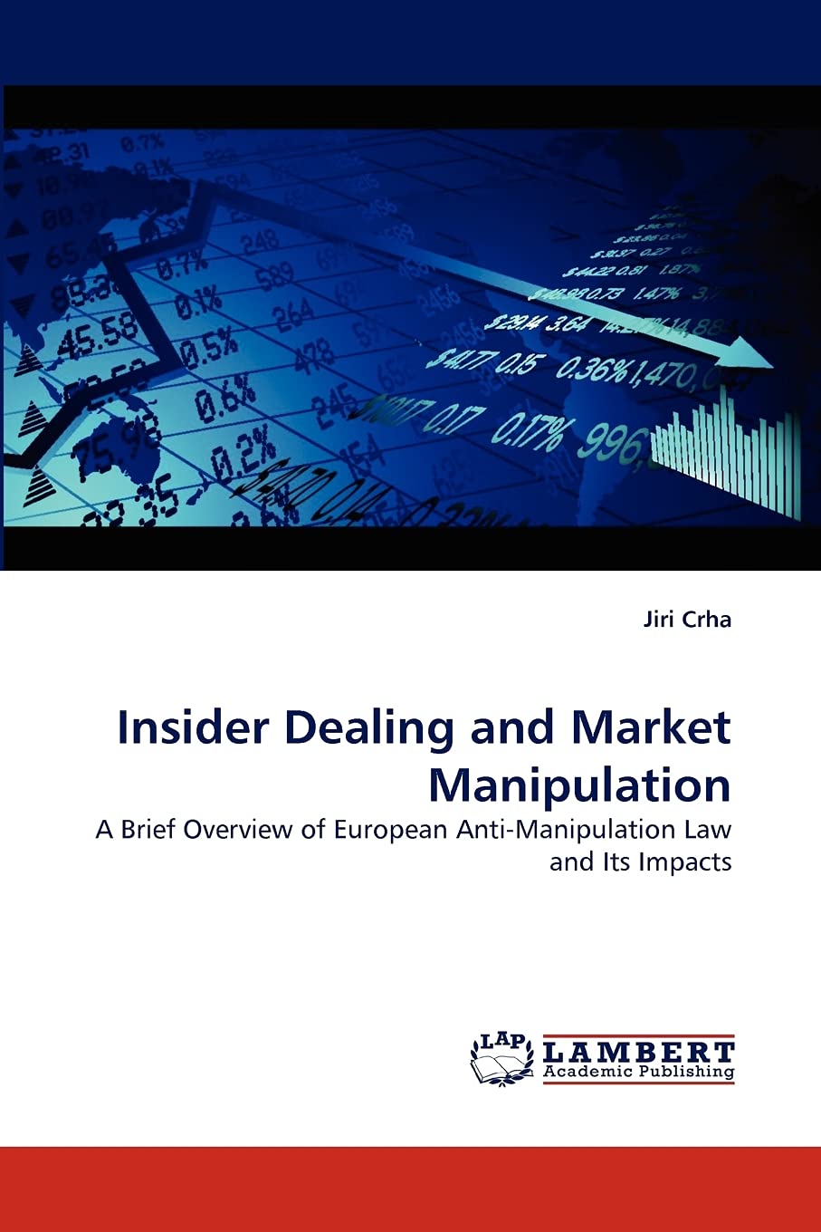 Insider Dealing and Market Manipulation: A Brief Overview of European AntiManipulation Law and Its Impacts,Used