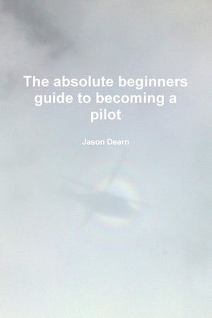 The Absolute Beginners Guide To Becoming A Pilot,New
