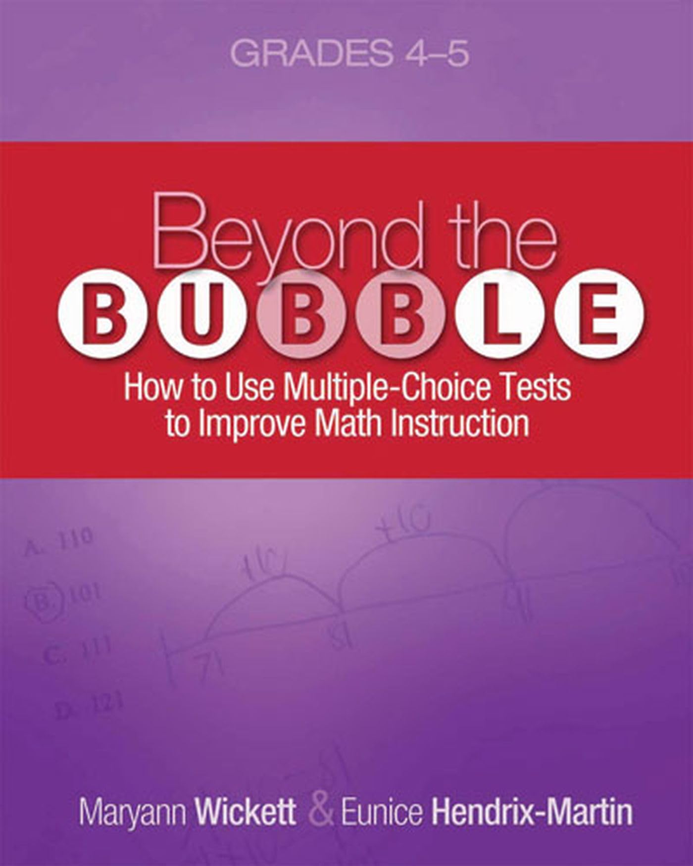 Beyond the Bubble (Grades 45): How to Use MultipleChoice Tests to Improve Math Instruction, Grades 45,Used