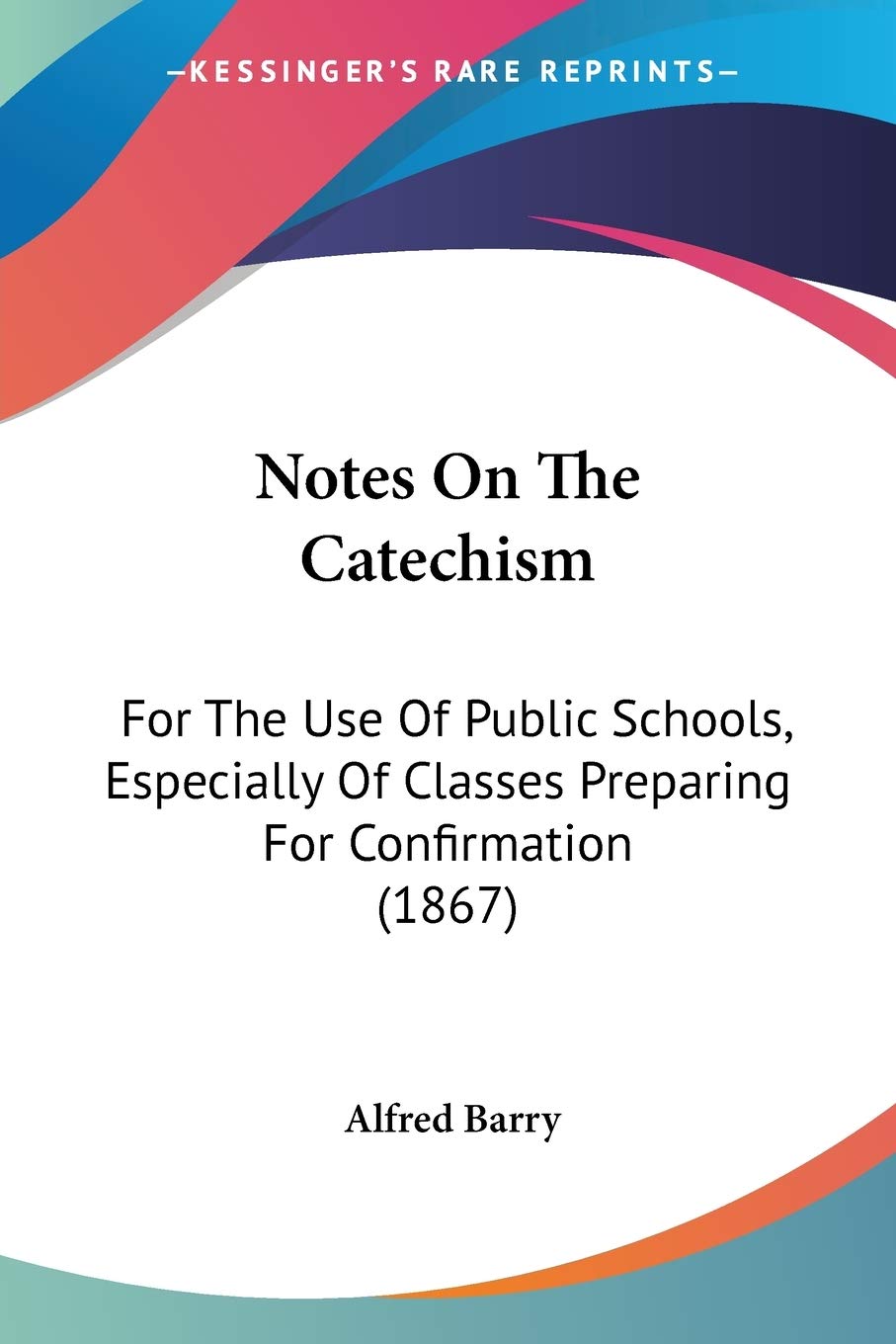 Notes On The Catechism: For The Use Of Public Schools, Especially Of Classes Preparing For Confirmation (1867),Used