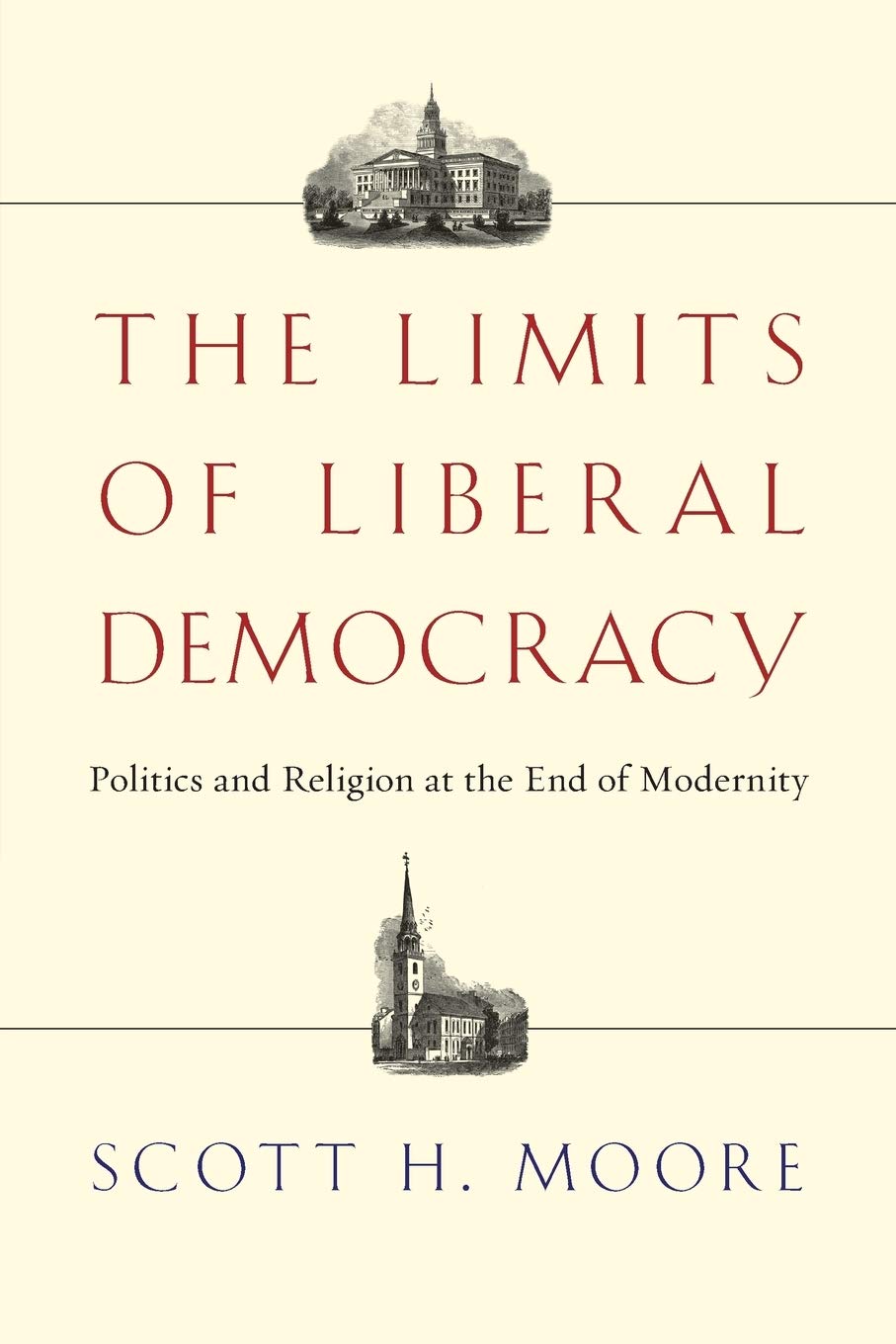 The Limits Of Liberal Democracy: Politics And Religion At The End Of Modernity,New