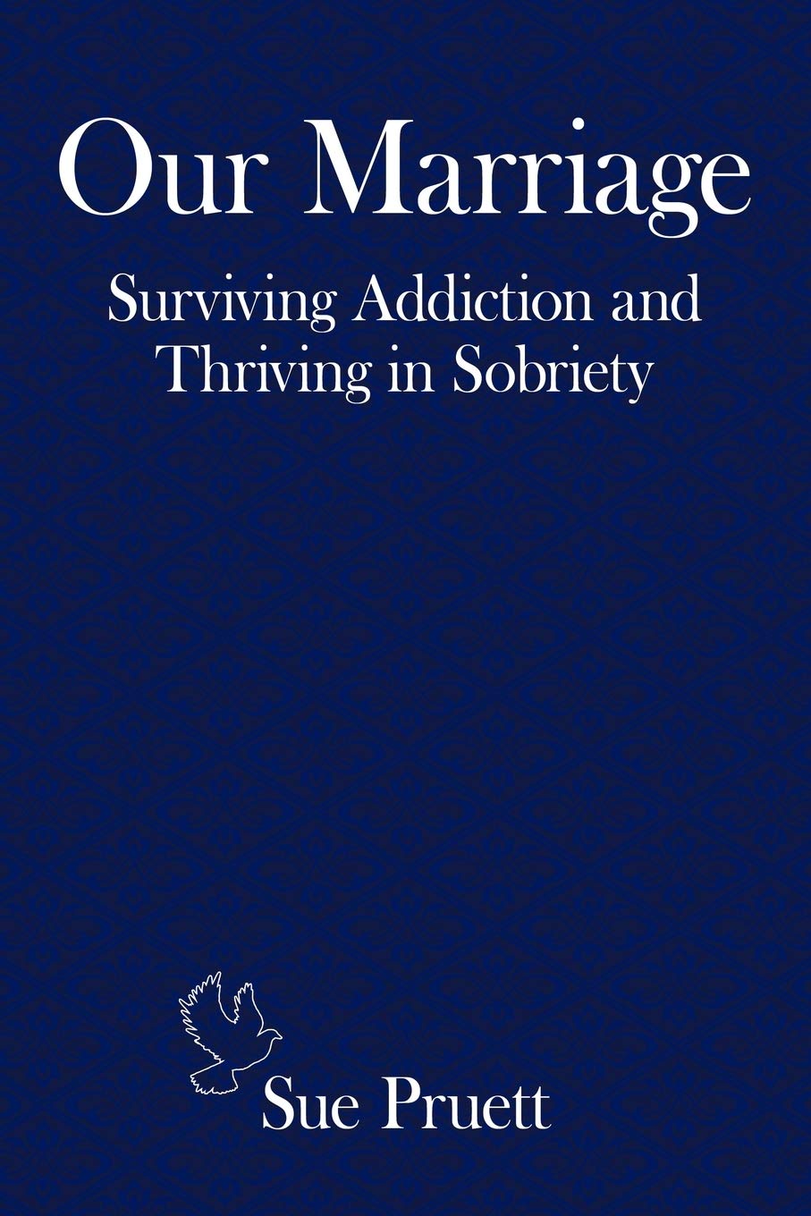 Our Marriage: Surviving Addiction And Thriving In Sobriety,Used