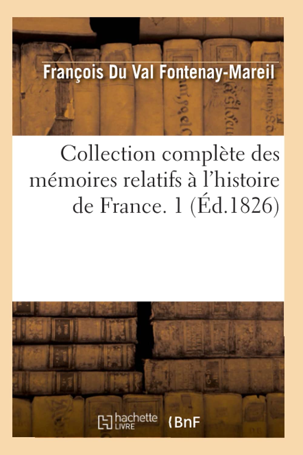 Collection Complte Des Mmoires Relatifs  L'Histoire De France. 1 (D.1826) (French Edition),New