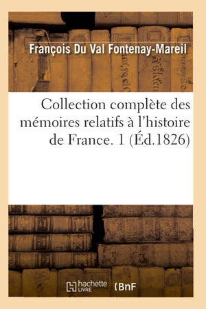 Collection Complte Des Mmoires Relatifs  L'Histoire De France. 1 (D.1826) (French Edition),New