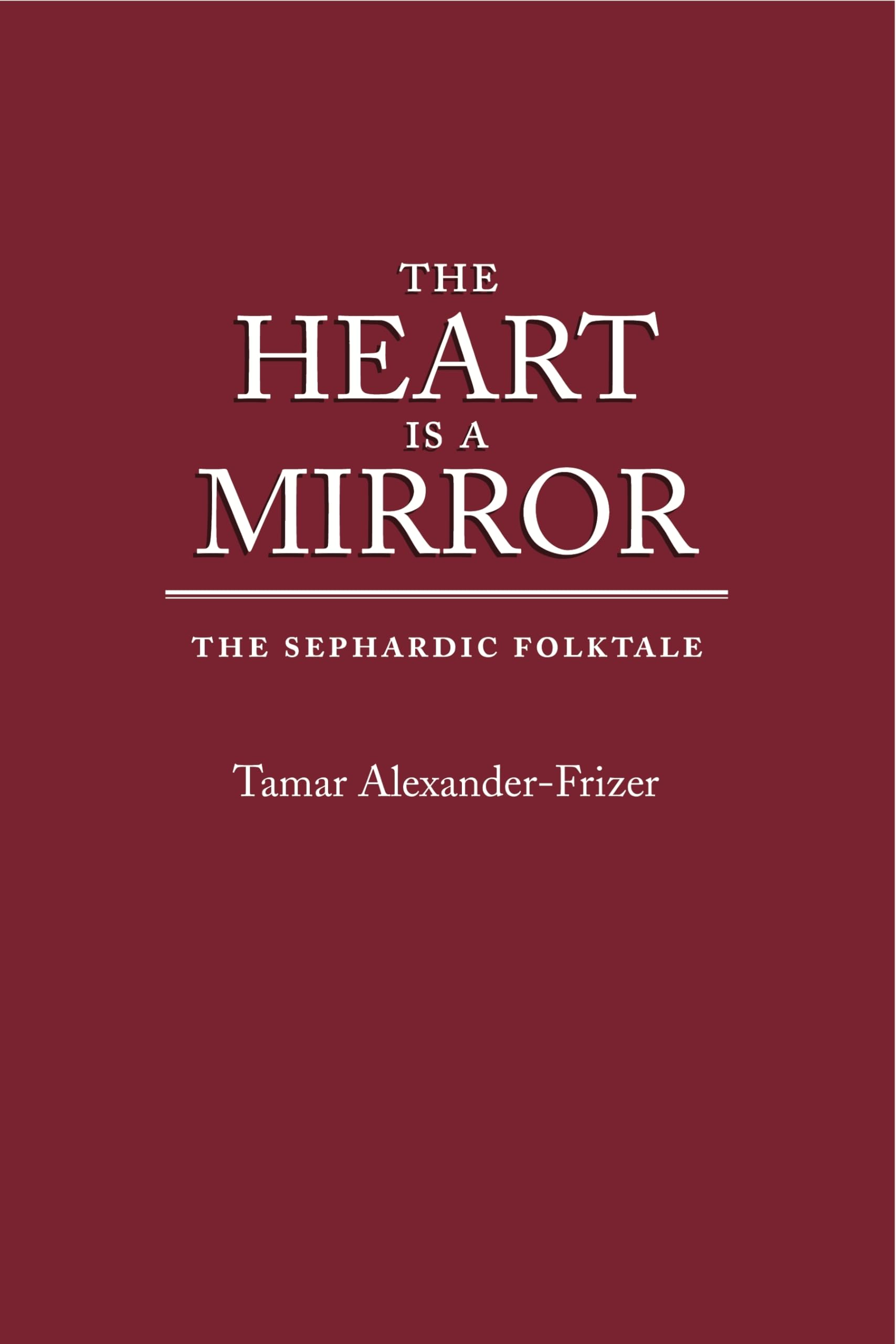 The Heart Is a Mirror: The Sephardic Folktale (Raphael Patai Series in Jewish Folklore and Anthropology),Used