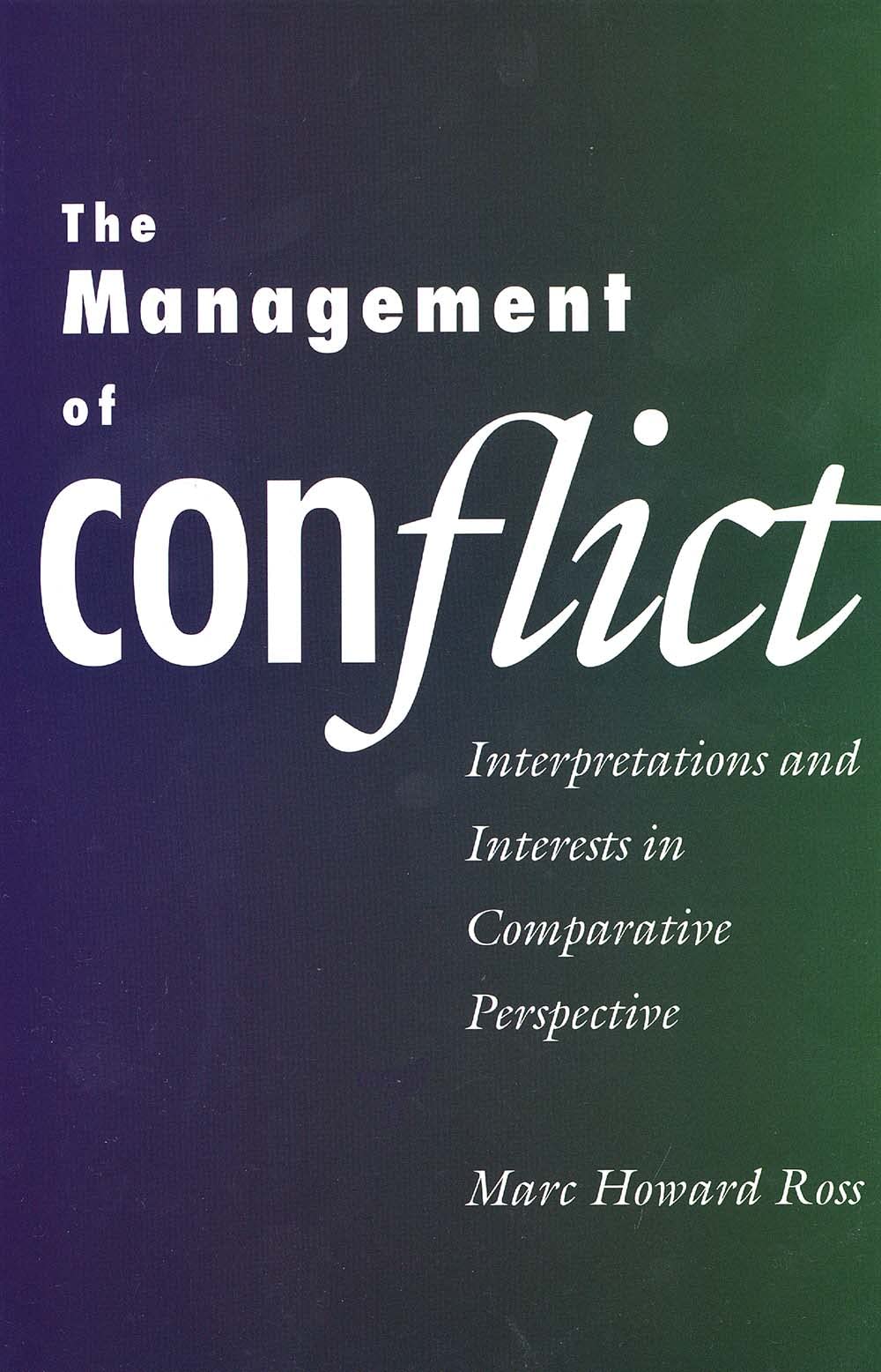 The Management of Conflict: Interpretations and Interests in Comparative Perspective,New