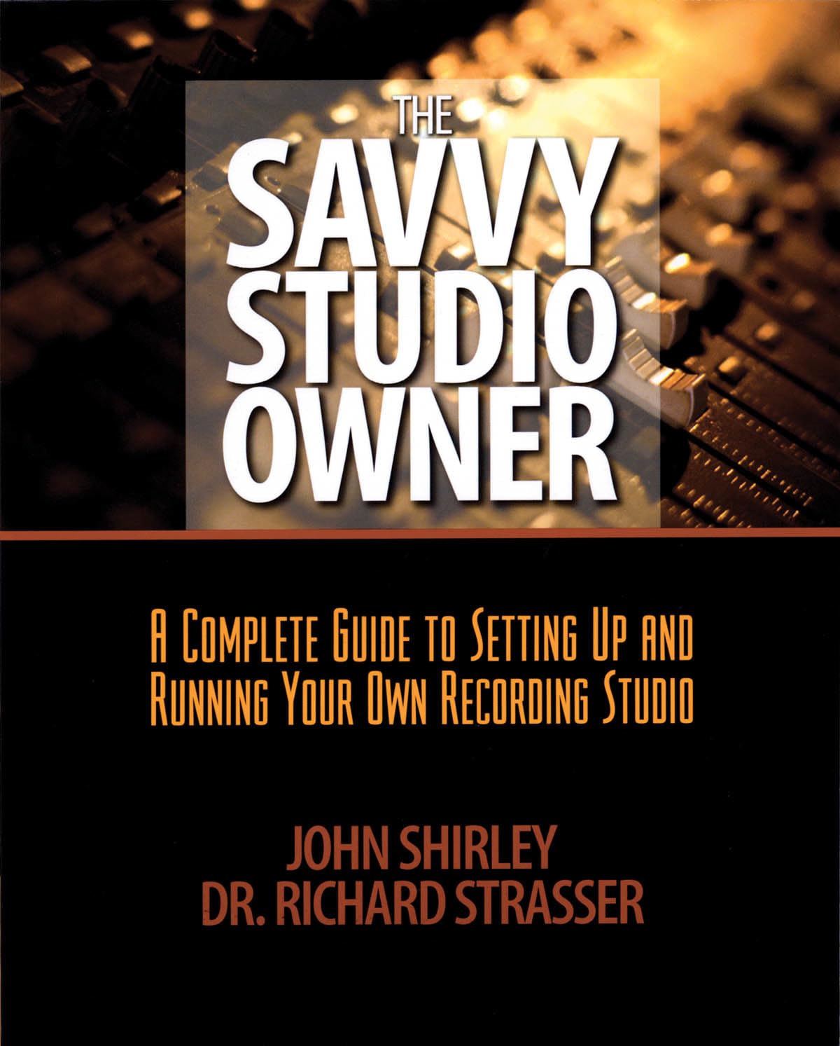 The Savvy Studio Owner: A Complete Guide to Setting Up and Running Your Own Recording Studio,New