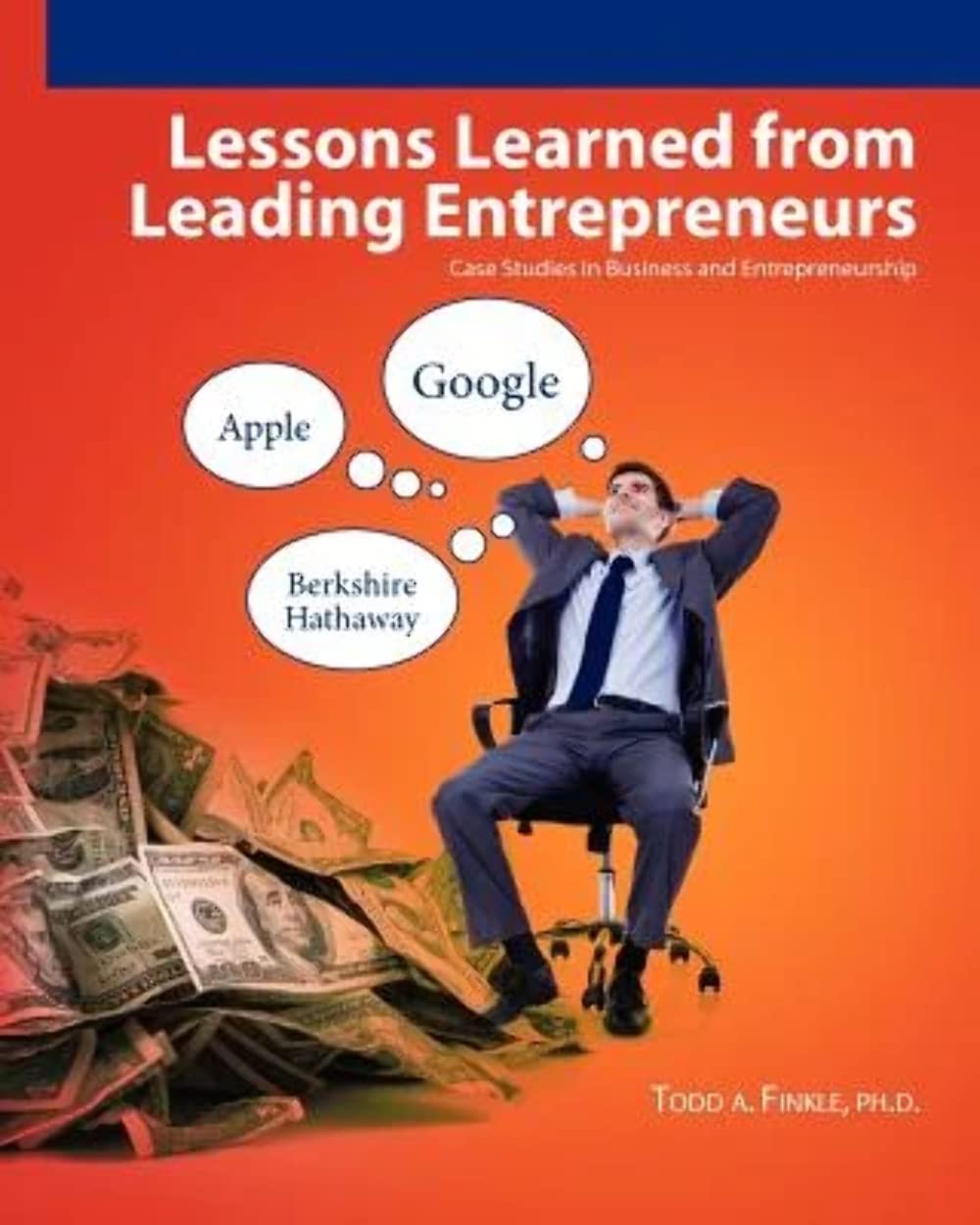 Lessons Learned From Leading Entrepreneurs: Case Studies In Business And Entrepreneurship,New