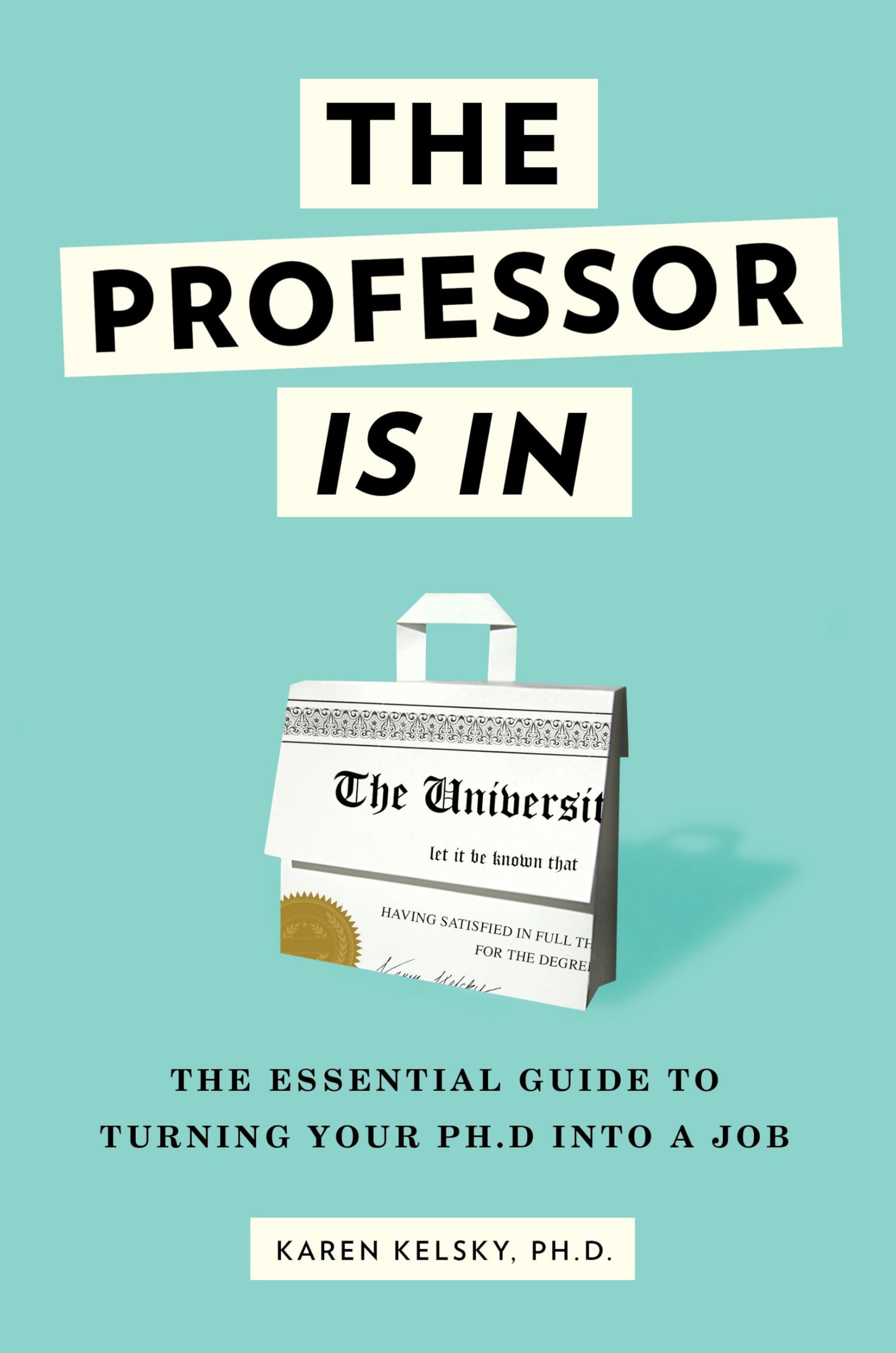 The Professor Is In: The Essential Guide To Turning Your Ph.D. Into a Job,Used
