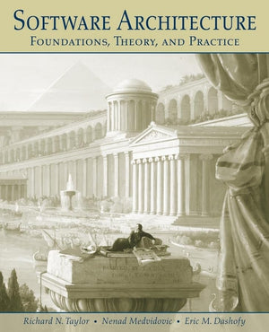 Software Architecture: Foundations, Theory, and Practice,New