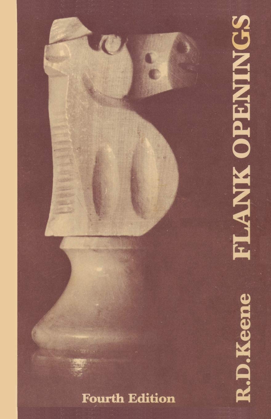 Flank Openings: A Study of Reti's Opening, the Catalan, English and King's Indian Attack Complex: Fourth Edition,Used